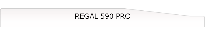 REGAL 590 PRO